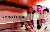 RoboTutor Computer Assisted Learning. What is RoboTutor? An advanced testing, recording, and evaluation tool for online training, testing, evaluation,