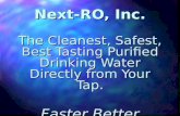 Next-RO, Inc. The Cleanest, Safest, Best Tasting Purified Drinking Water Directly from Your Tap. Faster Better Cheaper.
