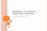 R EFERRALS TO S PECIAL E DUCATION S ERVICES January 2 and 3, 2012.