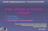 Past Simple or Present Perfect?  Past Simple Past Simple Past Simple  Present Perfect Present PerfectPresent Perfect  Past Simple vs Present Perfect.