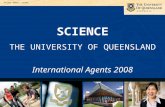 SCIENCE THE UNIVERSITY OF QUEENSLAND International Agents 2008.