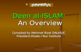 Deen al-ISLAM : An Overview Deen al-ISLAM : An Overview Compiled by Mehmet Rizal DALKİLİC President,Risale-i Nur İnstitute.