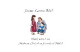 Jesus Loves Me! Mark 10:13-16 (Holman Christian Standard Bible)