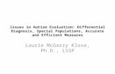 Issues in Autism Evaluation: Differential Diagnosis, Special Populations, Accurate and Efficient Measures Laurie McGarry Klose, Ph.D., LSSP.