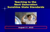 Teaching to the Next Generation Sunshine State Standards August 17, 2010.