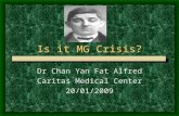 Is it MG Crisis? Dr Chan Yan Fat Alfred Caritas Medical Center 20/01/2009.