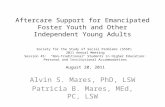 Aftercare Support for Emancipated Foster Youth and Other Independent Young Adults Alvin S. Mares, PhD, LSW Patricia B. Mares, MEd, PC, LSW Society for.