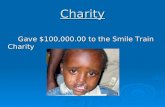 Charity Gave $100,000.00 to the Smile Train Charity Gave $100,000.00 to the Smile Train Charity.