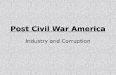Post Civil War America Industry and Corruption. The Main Idea During the late 1800s, new technology and inventions led to the growth of industry, the.