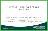 School Funding Reform 2013-14 Simon Pickard – Finance Business Partner CEF Nick Baggett – Senior Management Accountant (Technical) Gillian McKee – CEF.