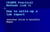 C81MPR Practical Methods (Lab 3) How to write-up a lab report Jonathan Stirk & Danielle Ropar.