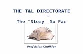 THE T&L DIRECTORATE The “Story” So Far Prof Brian Chalkley.