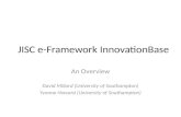 JISC e-Framework InnovationBase An Overview David Millard (University of Southampton) Yvonne Howard (University of Southampton)