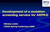 Development of a mutation screening service for ARPKD Wendy Lewis CMGS Spring Conference 2009.