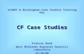CF Case Studies Frances Bond West Midlands Regional Genetics Laboratory 15/10/08 SCOBEC & Birmingham Case Studies Training Day.