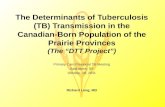 The Determinants of Tuberculosis (TB) Transmission in the Canadian-Born Population of the Prairie Provinces (The “DTT Project”) Primary Care Provincial.