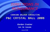 1 COOKSON WALKER CONSULTING P&C CRYSTAL BALL 2008 Gordon Crutcher Aon Re Canada January 25, 2008 DIRECTIONS IN REINSURANCE.