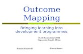 Outcome Mapping Bringing learning into development programmes 15-18 September 2009 Capetown South Africa Robert Chipimbi Simon Hearn.