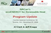 NRCan’s ecoENERGY for Renewable Heat Program Update CanSIA National Conference ‘09 Toronto, ON - December 8 th, 2009 by Al Clark & Jeff Knapp.