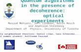Quantum algorithms in the presence of decoherence: optical experiments Masoud Mohseni, Jeff Lundeen, Kevin Resch and Aephraim Steinberg Department of Physics,