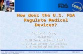 U.S. Food and Drug Administration Center for Devices and Radiological Health 2009 Sep 29 Edmonton, Oct 1 Vancouver How does the U.S. FDA Regulate Medical.
