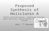 Proposed Synthesis of Haliclonin A Stefan Breitenlechner, Angélique Fortier, James Mousseau, Marie-Noelle Roy, Frédéric Vallée aka: 7 th Heaven.