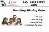 DEPARTMENT OF MATHEMATICS AND STATISTICS Handling Missing Data Tao Sun Lena Zhang Yaqing Chen Francisco Aguirre SSC Case Study 2002.