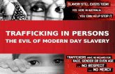TRAFFICKING IN PERSONS THE EVIL OF MODERN DAY SLAVERY.