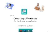 Creating Shortcuts for starting up an application 1 Tutorial: By David Butler.