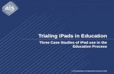 © The Association of Independent Schools of NSW Trialing iPads in Education Three Case Studies of iPad use in the Education Process.