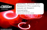 WebPAC, Encore, and Research Pro usability issues at Deakin University AIUG Conference November 12-13, 2009 .