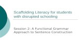 Scaffolding Literacy for students with disrupted schooling Session 2: A Functional Grammar Approach to Sentence Construction.