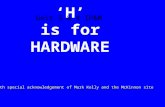 ‘H’ is for HARDWARE Unit 3 & 4 IP&M With special acknowledgement of Mark Kelly and the McKinnon site.