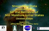 Streamflow Data Assimilation for the Retrieval of Soil Moisture Initial States Christoph Rüdiger Supervisors: Jeffrey Walker, Jetse Kalma, Garry Willgoose.