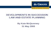 DEVELOPMENTS IN SUCCESSION LAW AND ESTATE PLANNING By Kate McQueeney 31 May 2008.