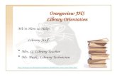 Orangeview JHS Library Orientation We’re Here to Help! Library Staff: Mrs. G, Library Teacher Ms. Buck, Library Technician .