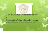 Utilizing Frameworks at GeorgiaStandards.org Making the most of free resources for teachers .