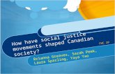 How have social justice movements shaped Canadian society? Brianna Greaves, Sarah Peek, Laura Sparling, Yaya Yao CHC 2P.