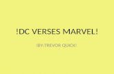 !DC VERSES MARVEL! !BY:TREVOR QUICK!.??????THE QUESTION??????? The question has been asked since the early seventies. Which is better Marvel comics.
