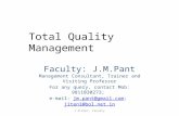 J.M.Pant, Faculty Total Quality Management Faculty: J.M.Pant Management Consultant, Trainer and Visiting Professor For any query, contact Mob: 9811030273;