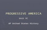 PROGRESSIVE AMERICA Unit VC AP United States History.