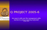 Q PROJECT 2005-6 Are search skills and file management skills barriers to using e-learning materials? PROJECT BRIEF.