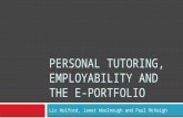 PERSONAL TUTORING, EMPLOYABILITY AND THE E- PORTFOLIO Liz Holford, Janet Woolnough and Paul McVeigh.