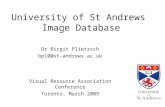 University of St Andrews Image Database Dr Birgit Plietzsch bp10@st-andrews.ac.uk Visual Resource Association Conference Toronto, March 2009.