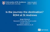 Is the journey the destination? RDM at St Andrews Birgit Plietzsch Research Computing Team Leader 01334 462315 bp10@st-andrews.ac.uk.