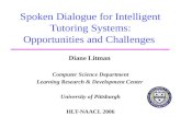 Spoken Dialogue for Intelligent Tutoring Systems: Opportunities and Challenges Diane Litman Computer Science Department Learning Research & Development.