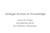 Unlegal Access to Knowledge Onno W. Purbo onno@indo.net.id An Ordinary Indonesian.