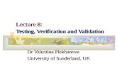 Lecture 8: Testing, Verification and Validation Dr Valentina Plekhanova University of Sunderland, UK.