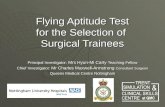 Flying Aptitude Test for the Selection of Surgical Trainees Principal Investigator: Mrs Hyun-Mi Carty Teaching Fellow Chief Investigator: Mr Charles Maxwell-Armstrong.