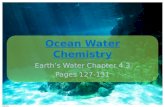 Ocean Water Chemistry Earth’s Water Chapter 4.3 Pages 127-131.